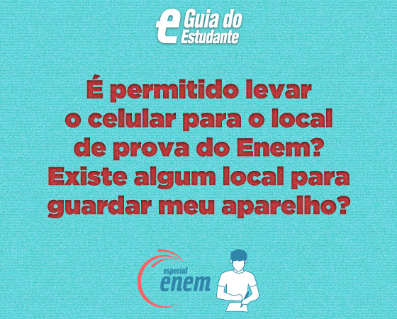 Não é permitido levar o celular para o local da prova, assim como qualquer outro equipamento eletrônico. Se você levar o seu aparelho, terá que guardá-lo imediatamente em um porta-objetos oferecido pelo fiscal do exame.