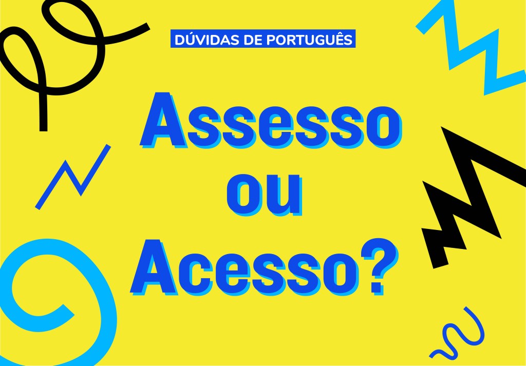 “Assesso” ou “acesso”?