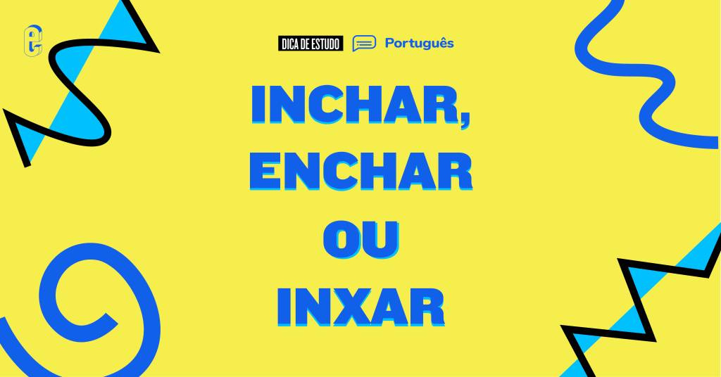 Como se escreve: inchar, enchar ou inxar?