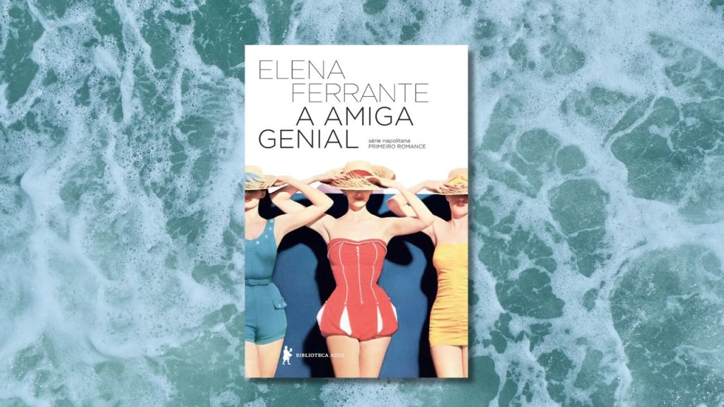 3 motivos para ler “A Amiga Genial”, eleito o livro do século pelo NYT